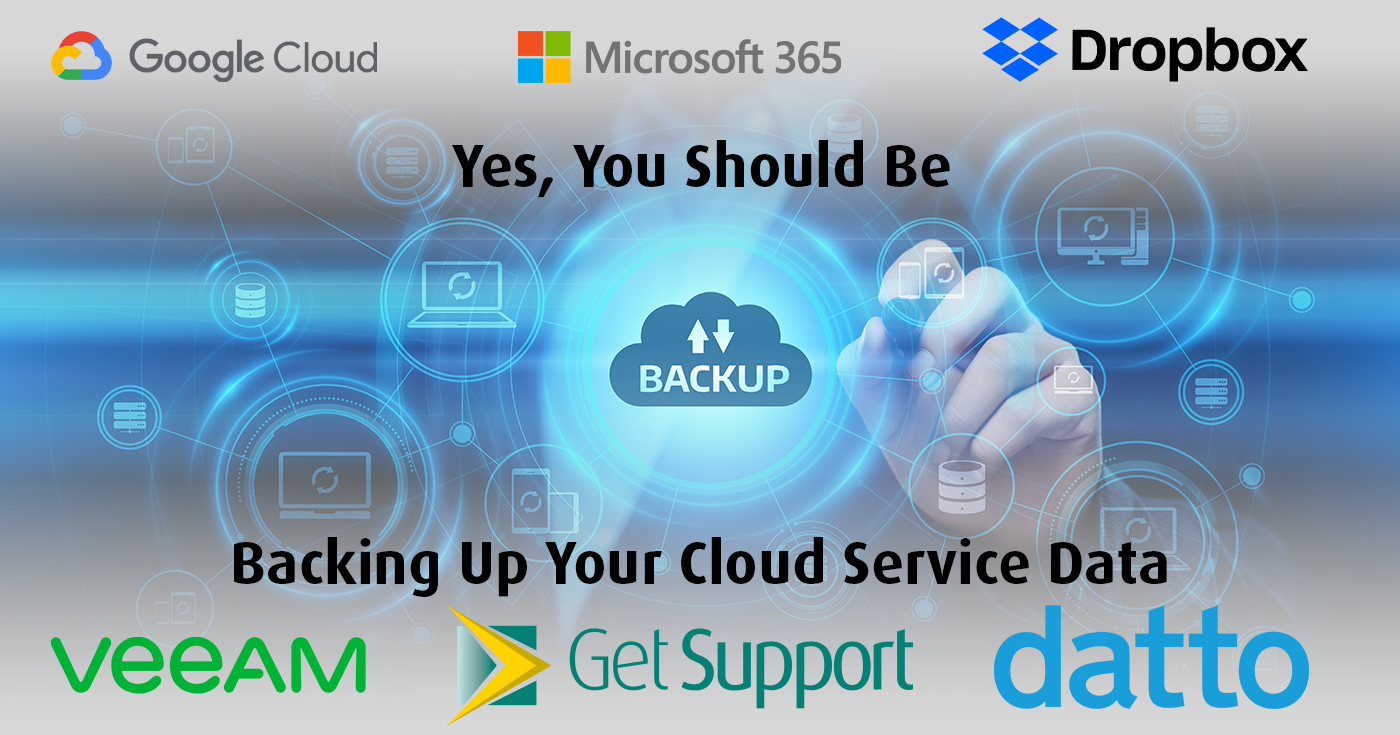 Yes, You Should Be Backing Up Your Cloud Service Data. Here's Why. - Get  Support IT Services